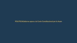 Gobierno apura a la Corte Constitucional por la Asamblea Constituyente: ¿qué impacto en Loja?