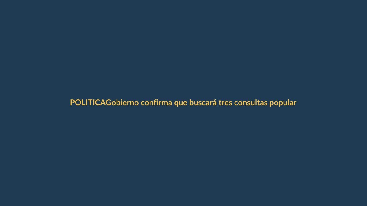 Gobierno confirma que buscará tres consultas populares para nueva Constitución