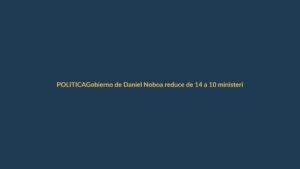 Gobierno de Daniel Noboa reduce de 14 a 10 ministerios: ¿qué cambia para Loja?