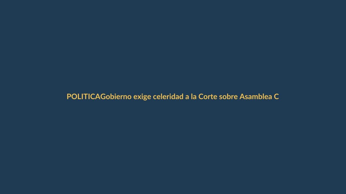 Gobierno exige celeridad a la Corte sobre Asamblea Constituyente