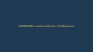 Gobierno propone salario mínimo de $250 para servidores públicos en 2026