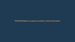 Gobierno se queda sin ministro: renuncia José Serrano en plena crisis