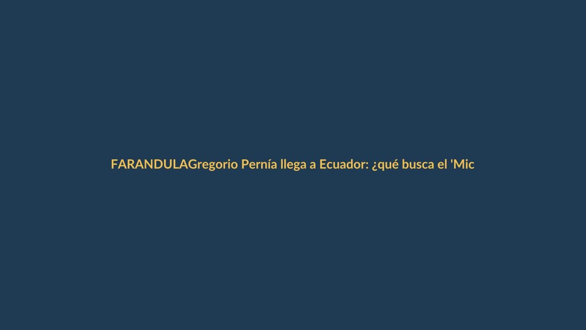 Gregorio Pernía llega a Ecuador: ¿qué busca el ‘Micha’ en nuestro país?