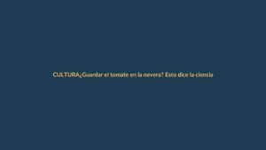 ¿Guardar el tomate en la nevera? Esto dice la ciencia del sabor