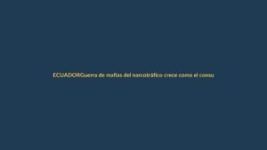 Guerra de mafias del narcotráfico crece como el consumo