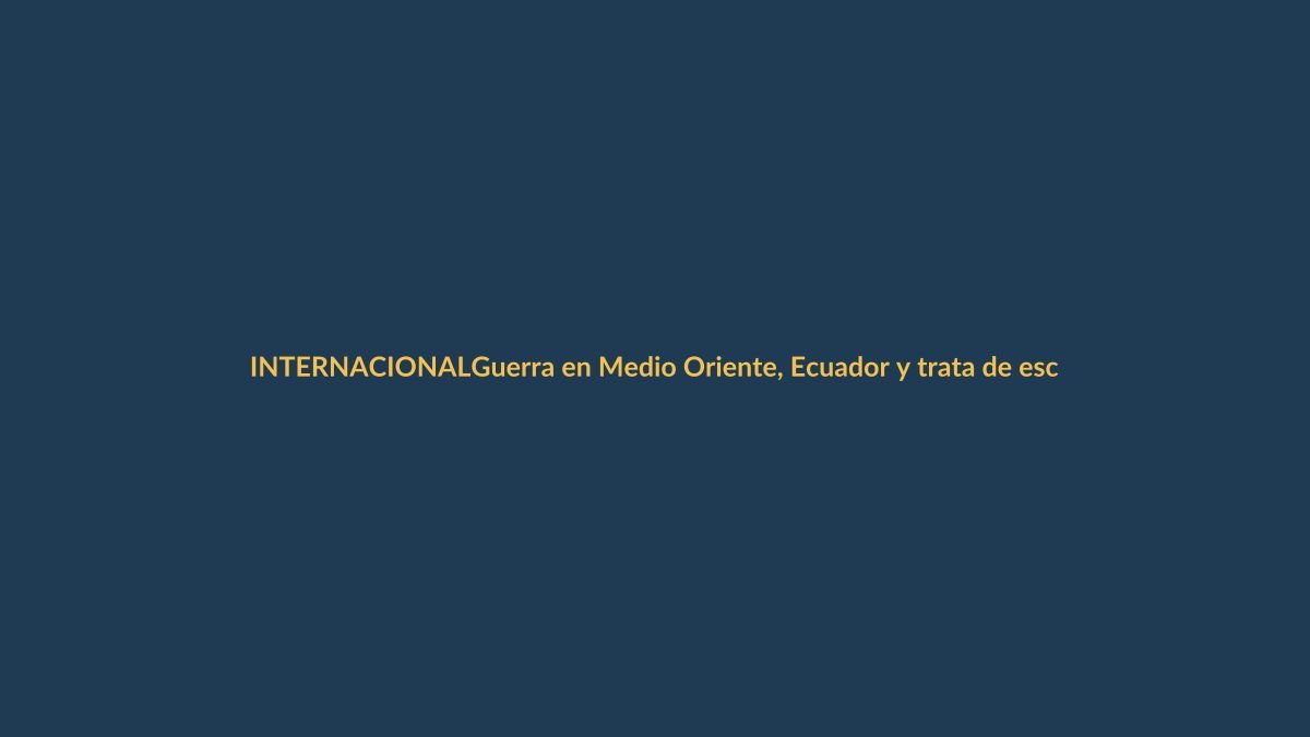 Guerra en Medio Oriente, Ecuador y trata de esclavos: las noticias que marcan este miércoles