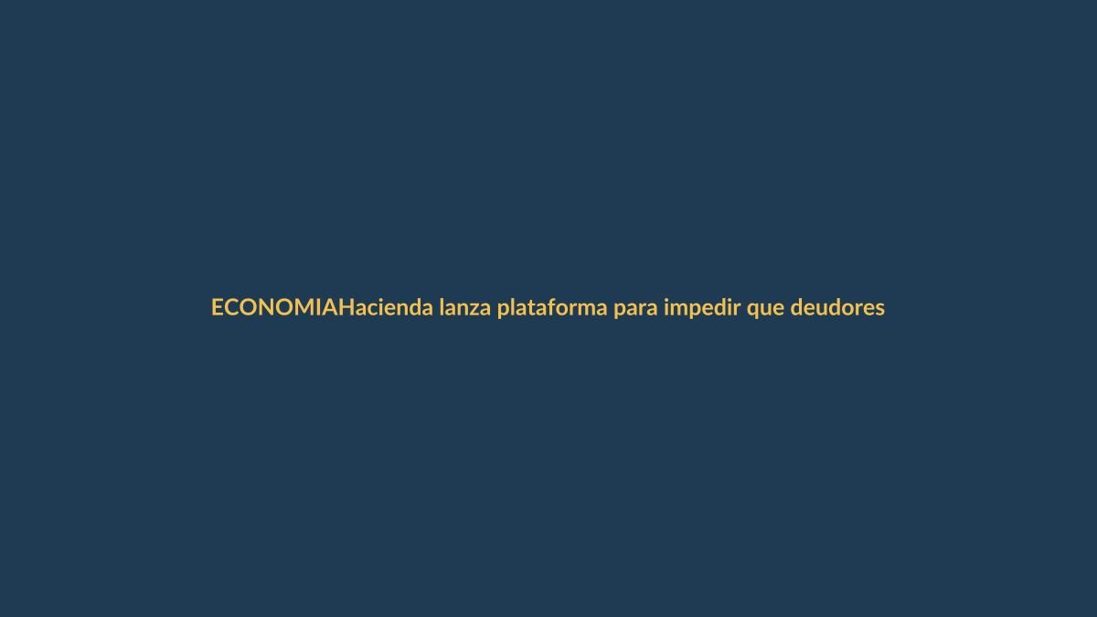 Hacienda lanza plataforma para impedir que deudores cobren ayudas sin pagar