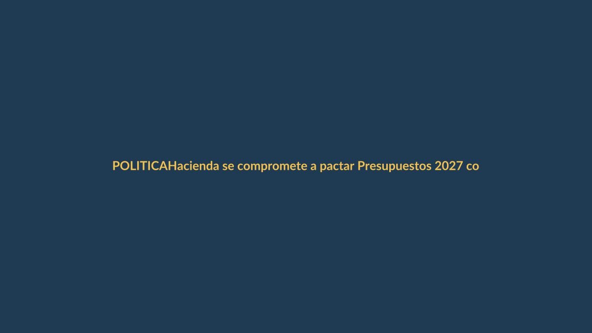 Hacienda se compromete a pactar Presupuestos 2027 con socios antes de ir al Congreso