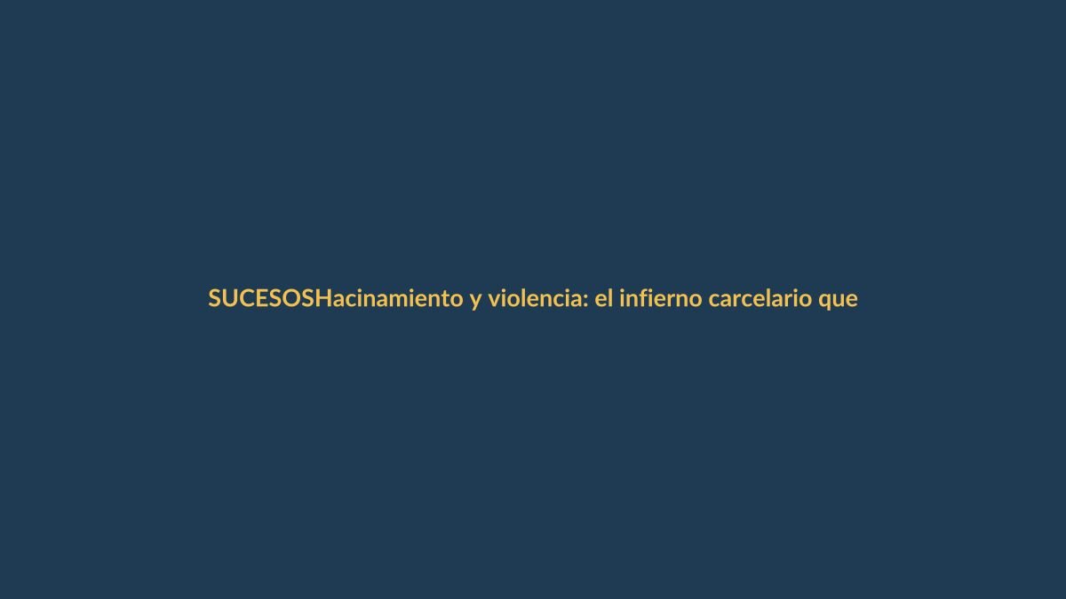 Hacinamiento y violencia: el infierno carcelario que Ecuador no logra apagar