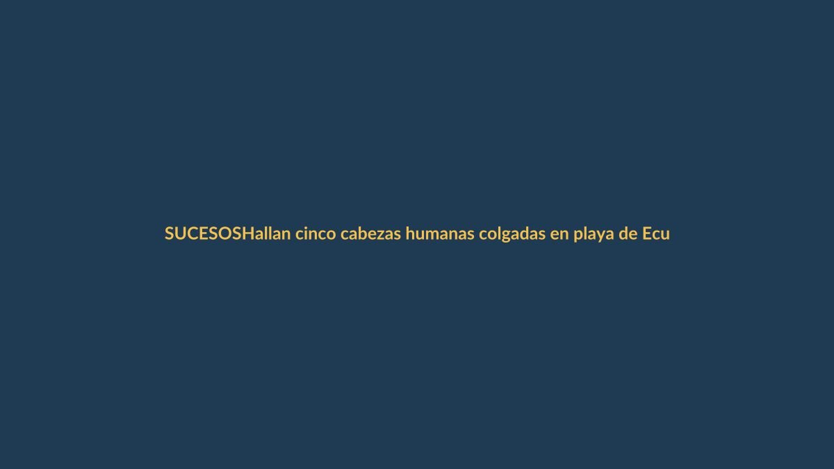Hallan cinco cabezas humanas colgadas en playa de Ecuador: ¿qué sabemos?
