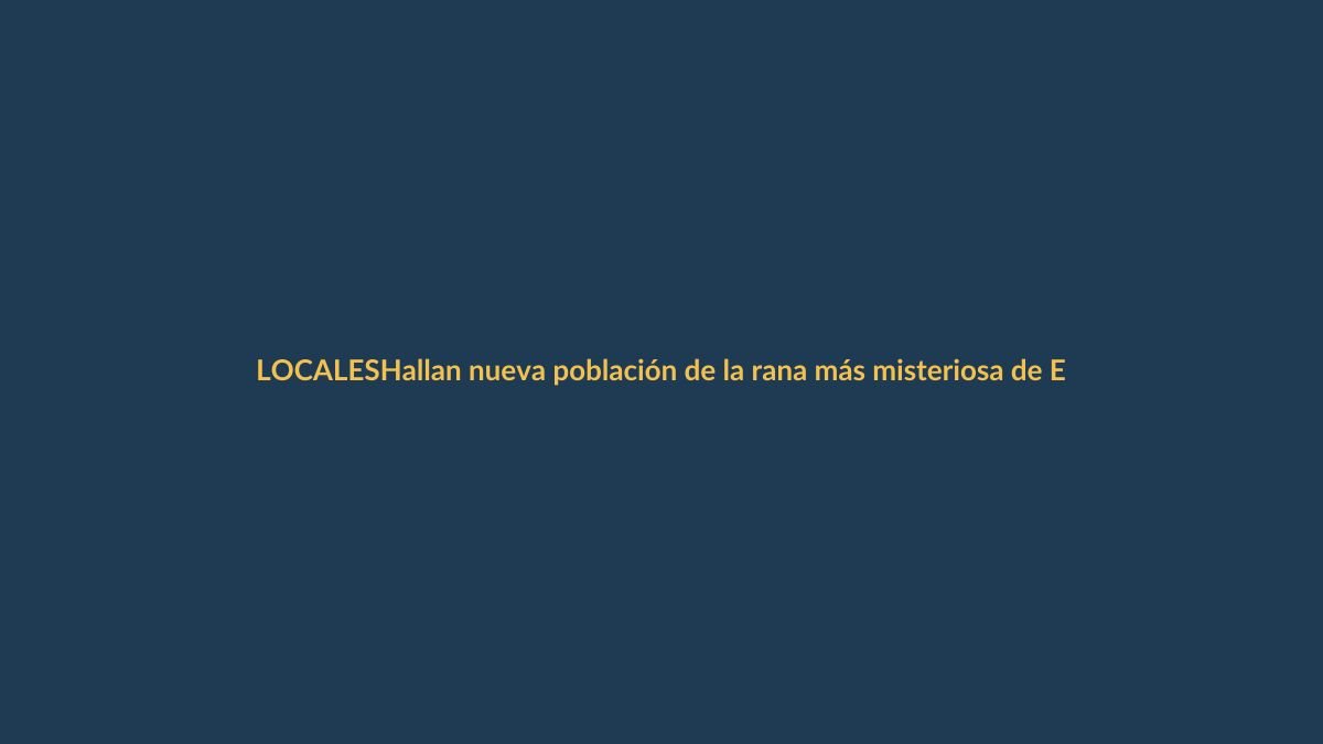 Hallan nueva población de la rana más misteriosa de Ecuador en Loja