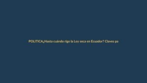 ¿Hasta cuándo rige la Ley seca en Ecuador? Claves para las elecciones 2025