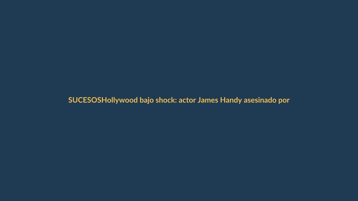 Hollywood bajo shock: actor James Handy asesinado por el hijo de su novia en Los Ángeles