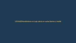 Hundimiento en Loja: alerta en varios barrios y medidas urgentes