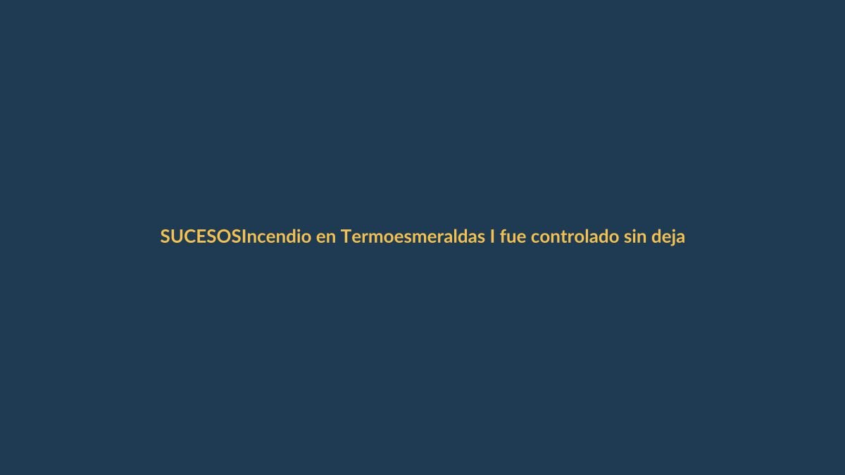 Incendio en Termoesmeraldas I fue controlado sin dejar afectados