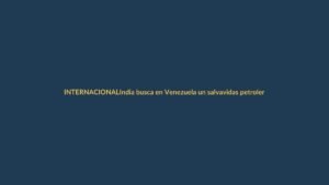 India busca en Venezuela un salvavidas petrolero: ¿qué gana Ecuador?