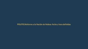Informe a la Nación de Noboa: fecha y hora definidas, ¿qué esperar?