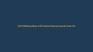 Inscríbete al III Festival Internacional de Artes Vivas en Loja