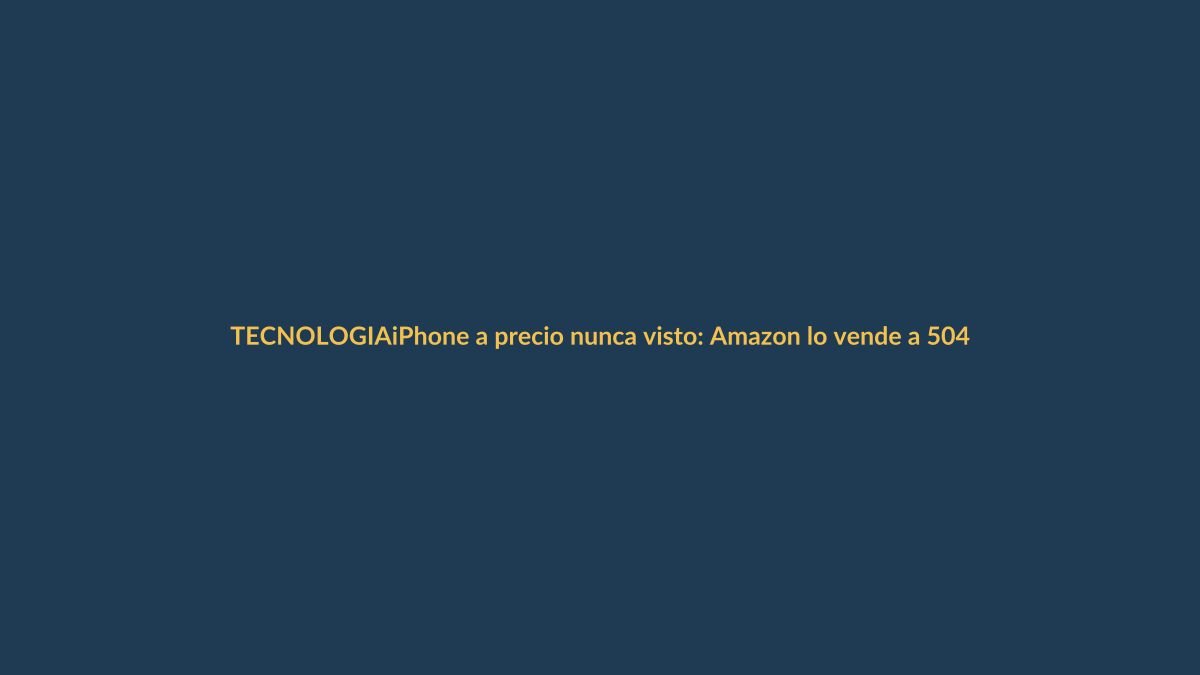 iPhone a precio nunca visto: Amazon lo vende a 504 euros y llega a Ecuador con envío