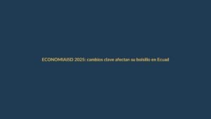 ISD 2025: cambios clave afectan su bolsillo en Ecuador