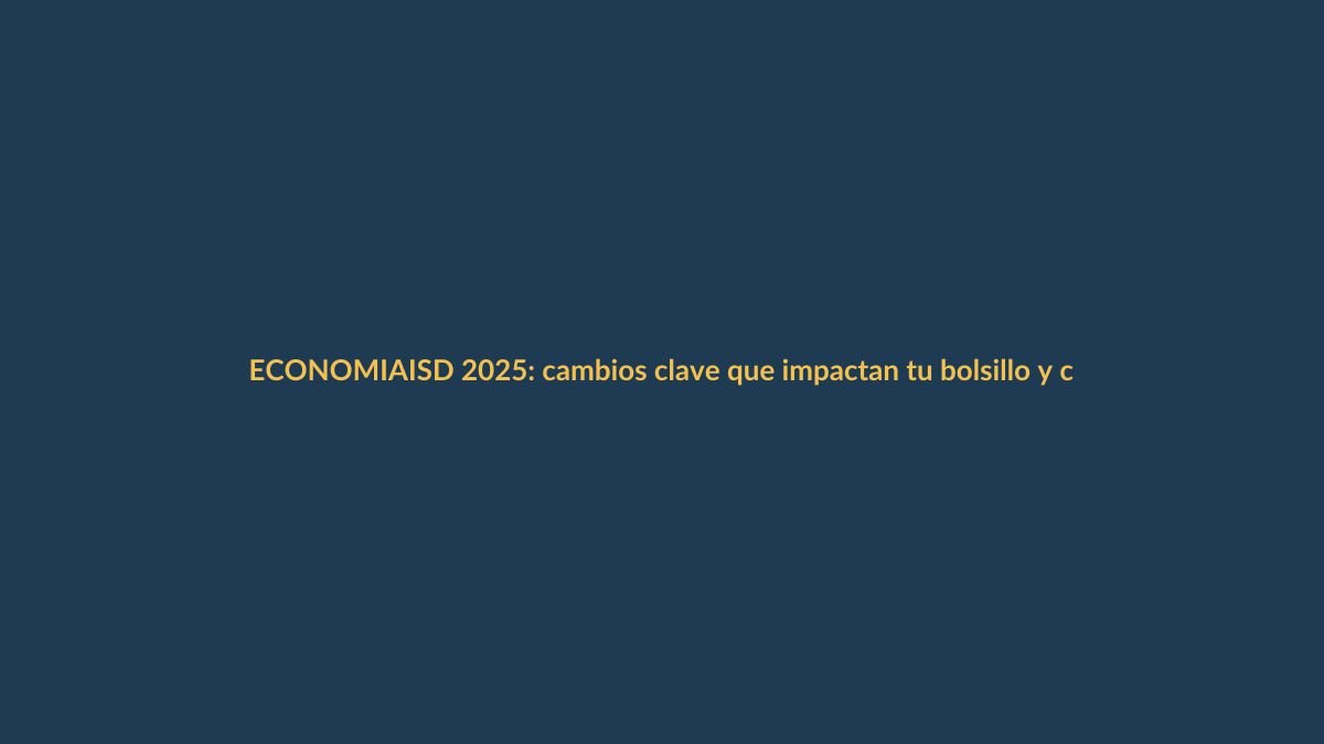 ISD 2025: cambios clave que impactan tu bolsillo y cómo prepararte