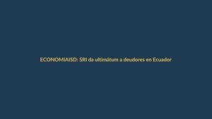 ISD: SRI da ultimátum a deudores en Ecuador