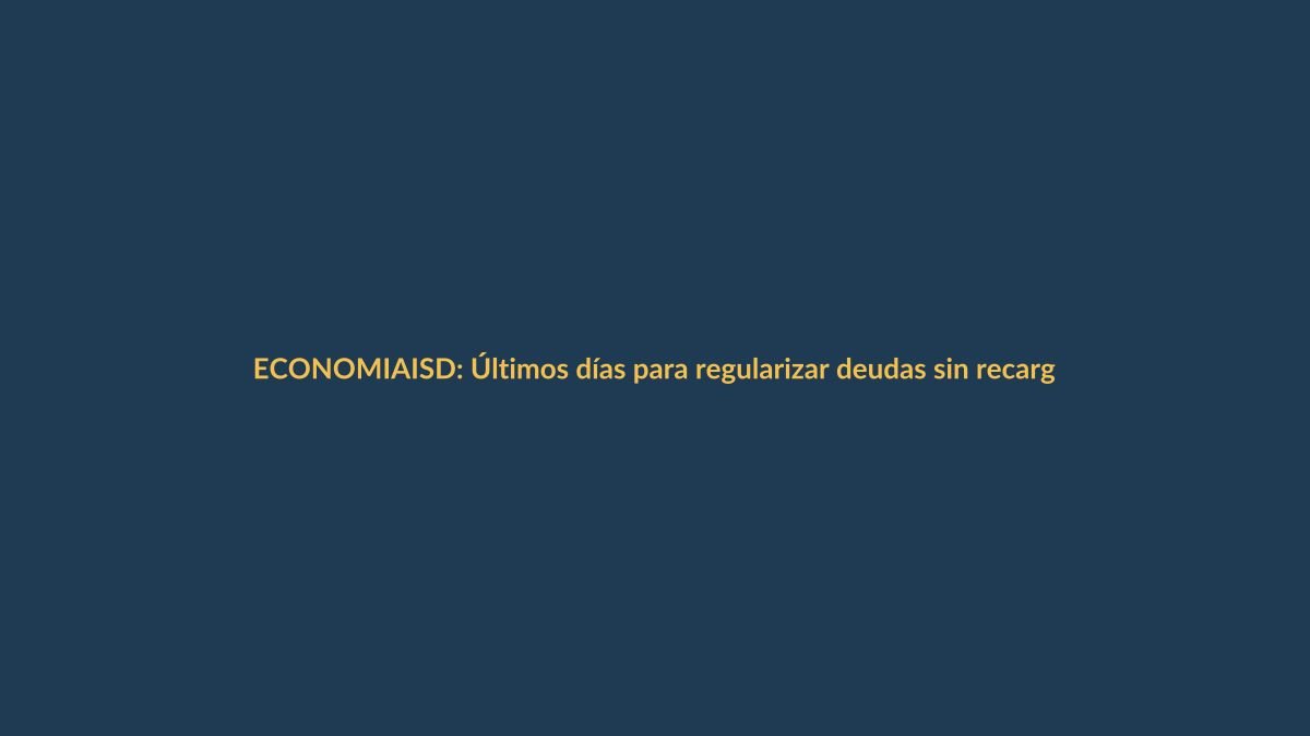 ISD: Últimos días para regularizar deudas sin recargos hasta el 30 de junio