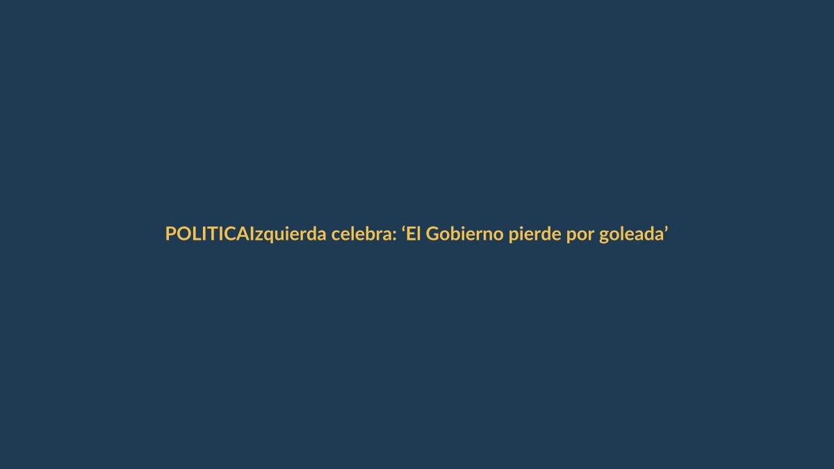 Izquierda celebra: ‘El Gobierno pierde por goleada’ tras consulta popular 2025