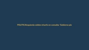 Izquierda celebra triunfo en consulta: ‘Gobierno pierde por goleada’