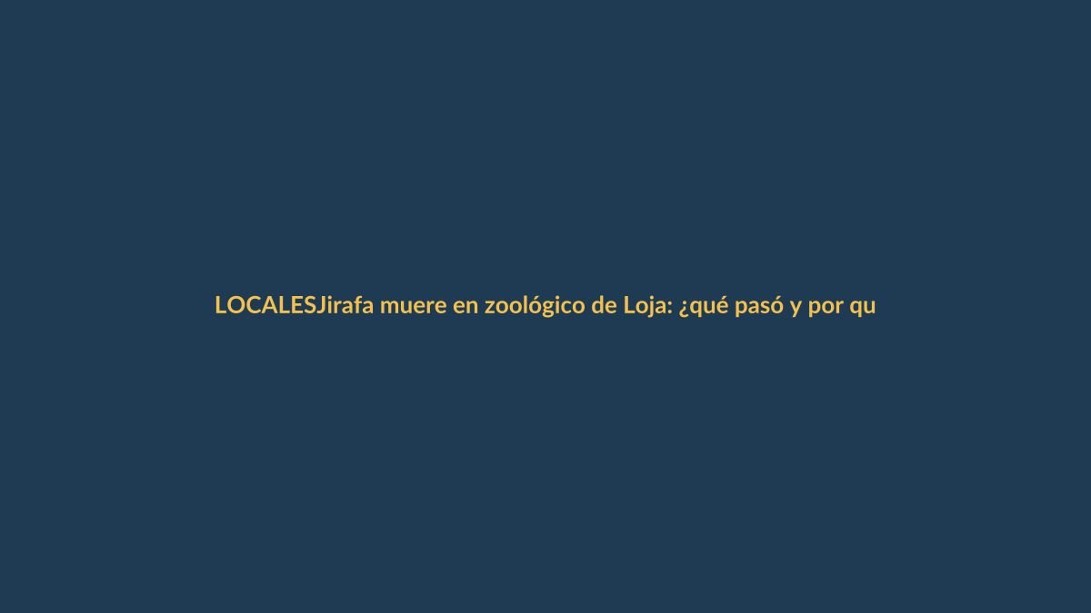Jirafa muere en zoológico de Loja: ¿qué pasó y por qué debería importarte?