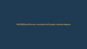 José Serrano, exministro de Ecuador, enfrenta deportación en EE.UU. y su familia pide ayuda