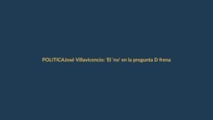 José Villavicencio: ‘El ‘no’ en la pregunta D frena un ataque a derechos laborales’