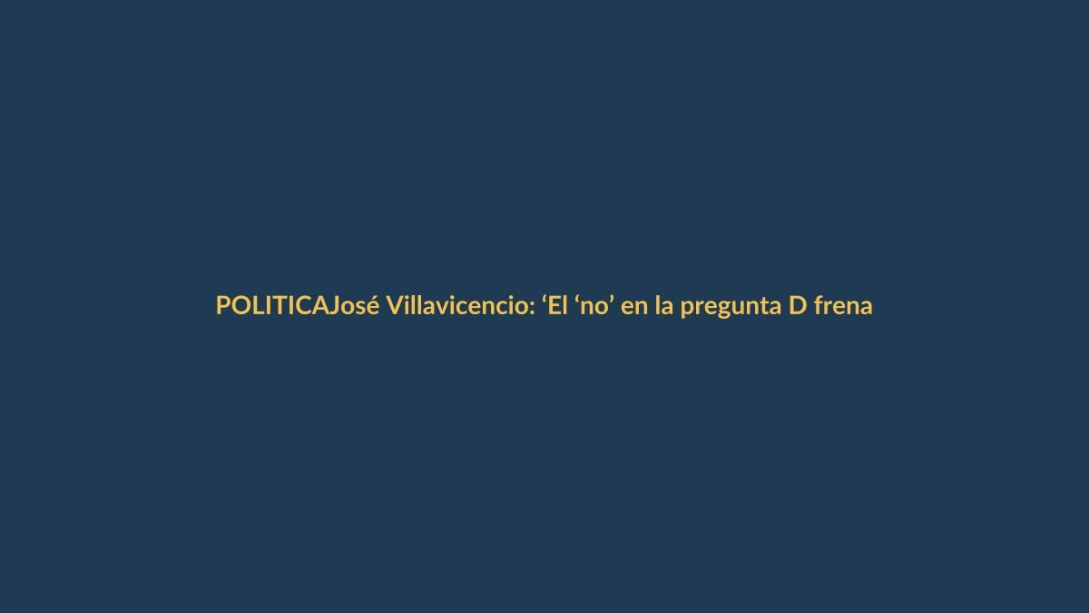 José Villavicencio: ‘El ‘no’ en la pregunta D frena un ataque a derechos laborales’