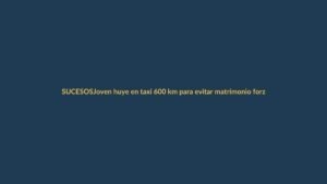 Joven huye en taxi 600 km para evitar matrimonio forzado en Ecuador