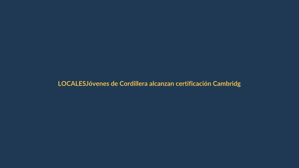 Jóvenes de Cordillera alcanzan certificación Cambridge B2: un salto hacia el futuro