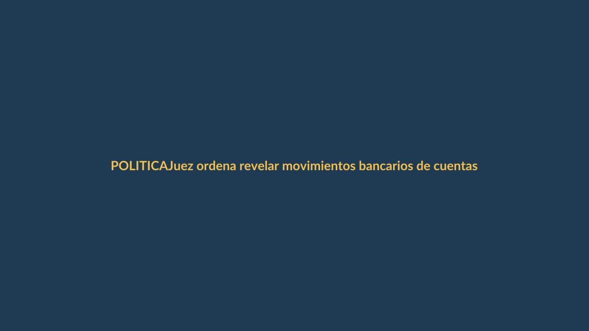 Juez ordena revelar movimientos bancarios de cuentas del PSOE entre 2024 y 2025