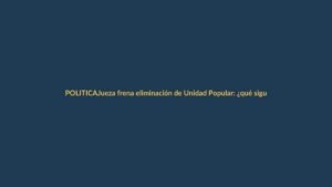 Jueza frena eliminación de Unidad Popular: ¿qué sigue para el partido?