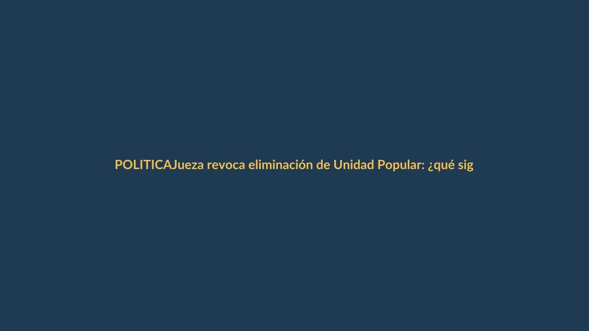 Jueza revoca eliminación de Unidad Popular: ¿qué significa para Loja?