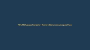 Juezas Camacho y Romero lideran concurso para Fiscal General
