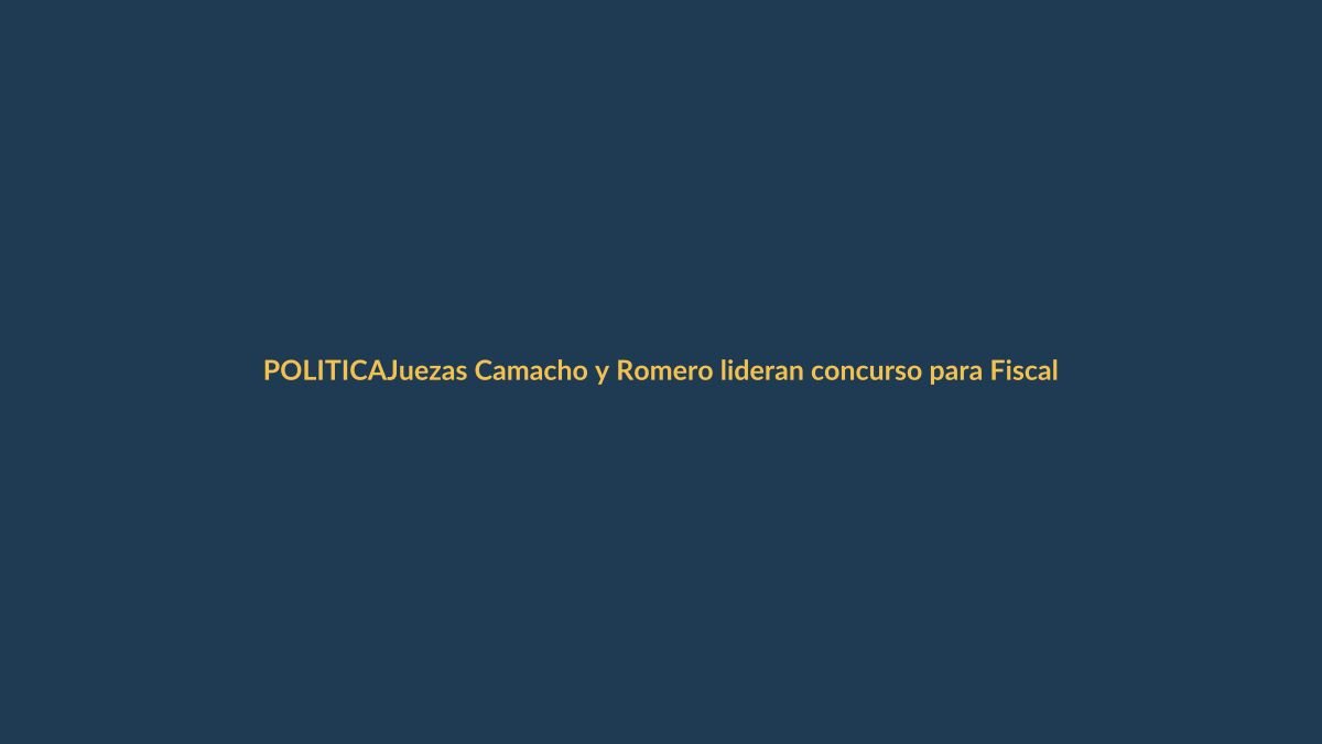 Juezas Camacho y Romero lideran concurso para Fiscal General