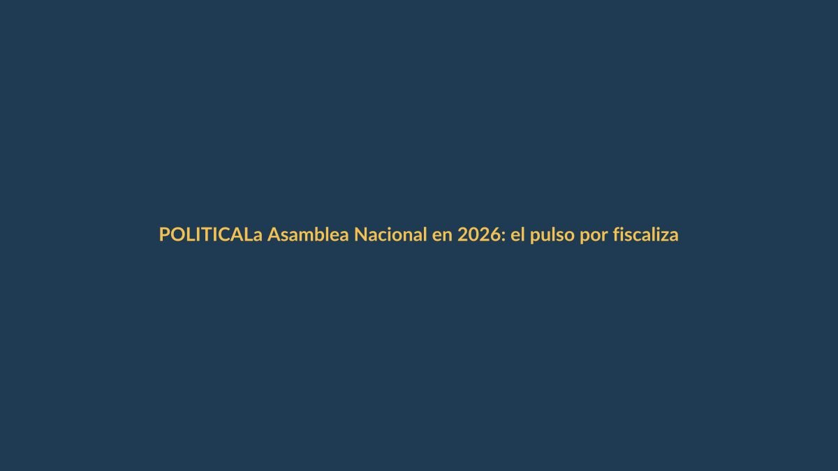 La Asamblea Nacional en 2026: el pulso por fiscalizar a Noboa y sacar leyes clave