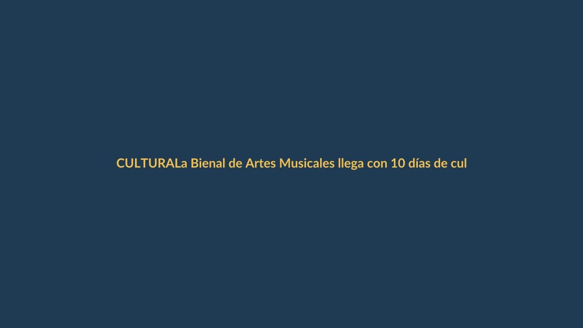 La Bienal de Artes Musicales llega con 10 días de cultura viva a Loja