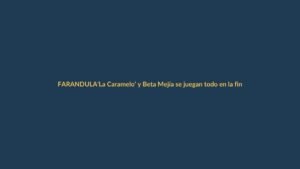 ‘La Caramelo’ y Beta Mejía se juegan todo en la final de ‘Apostarías por mí’