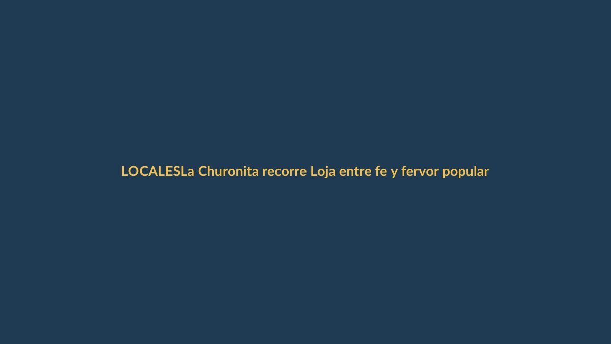 La Churonita recorre Loja entre fe y fervor popular