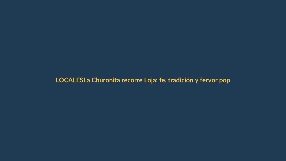 La Churonita recorre Loja: fe, tradición y fervor popular
