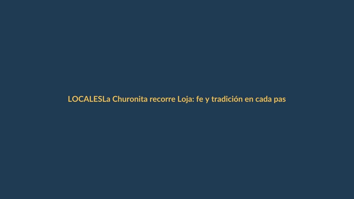 La Churonita recorre Loja: fe y tradición en cada paso
