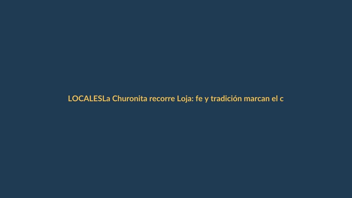 La Churonita recorre Loja: fe y tradición marcan el camino