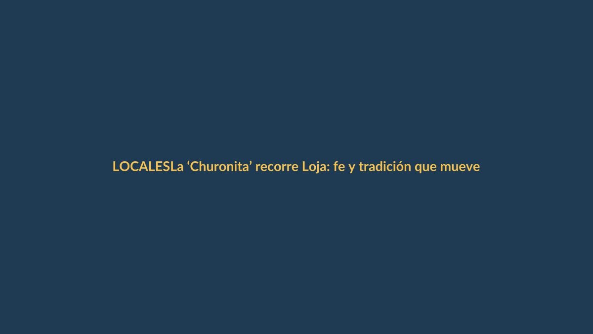 La ‘Churonita’ recorre Loja: fe y tradición que mueve a miles