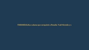 La cubana que conquistó a Rosalía: Yudi Heredia y su salto de la pobreza al Lux Tour