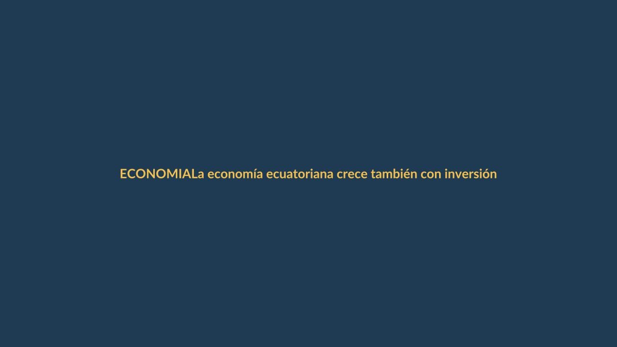 La economía ecuatoriana crece también con inversión local